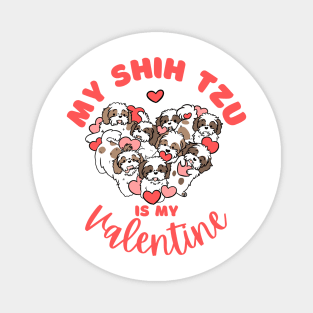 My shih tzu is my valentine a cute valentine day gift for dog lovers Magnet